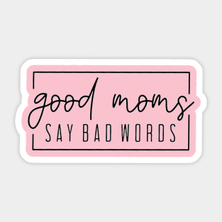 Good Moms Say Bad Words Sticker